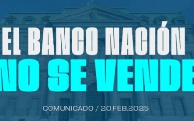 NUEVO ENCUENTRO LANZO UN COMUNICADO TITULADO «EL BANCO NACION NO SE VENDE «