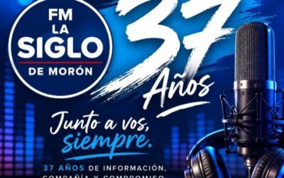 LA SIGLO DE MORON CUMPLE 37 AÑOS ACOMPAÑANDO E INFORMANDO EN EL OESTE Y AL MUNDO